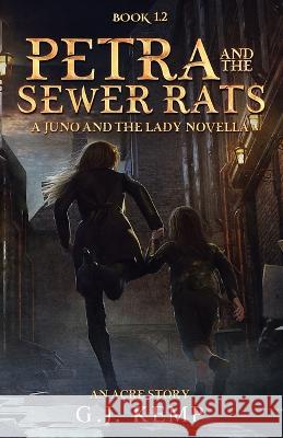 Petra and the Sewer Rats: A Juno and the Lady Novella (An Acre Story Book 1.2) G J Kemp 9781915379054 Tb5 Publishing