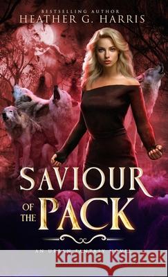 Saviour of the Pack: An Urban Fantasy Novel Heather G. Harris 9781915384195 Heather G Harris