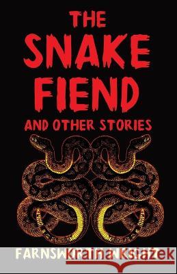 The Snake Fiend and Other Stories Farnsworth Wright Murray Ewing  9781915388056 Bookship