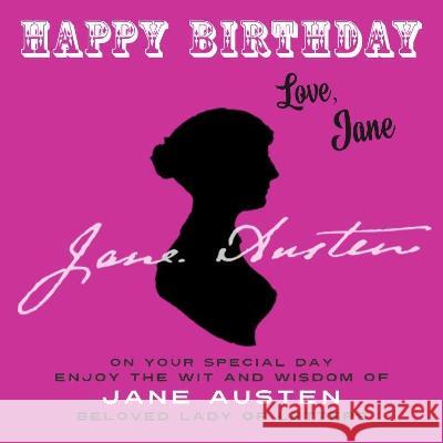 Happy Birthday-Love, Jane: On Your Special Day, Enjoy the Wit and Wisdom of Jane Austen, Beloved Lady of Letters Jane Austen 9781915393524 Celebration Books