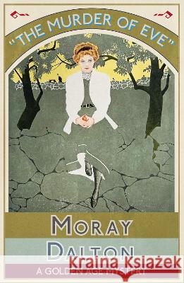 The Murder of Eve: A Golden Age Mystery Moray Dalton 9781915393883