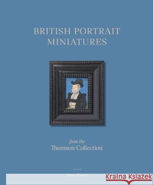 British Portrait Miniatures from the Thomson Collection Susan Sloman 9781915401120