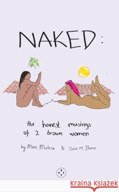 NAKED: The Honest Musings of 2 Brown Women Bunce, Mimi, Selvi Mutesa 9781915406408 Eyewear Publishing