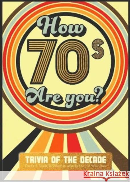 How 70's Are You? Better In My Day Trivia Book Books by Boxer 9781915410023 Books By Boxer