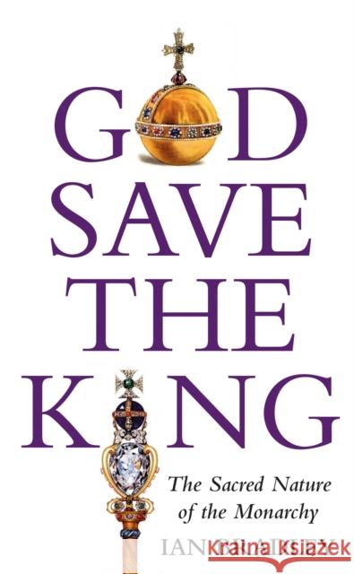 God Save The King: The Sacred Nature of the Monarchy Ian Bradley 9781915412522 Darton, Longman & Todd Ltd