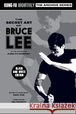 The Secret Art of Bruce Lee (Kung-Fu Monthly Archive Series 2022 Re-Issue) Mono Kung-Fu Monthly                          Carl Fox 9781915414168 Pit Wheel Press Limited