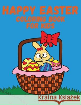 Happy Easter Coloring Book for Kids: Coloring Book For Kids Ages 4-8/Coloring Book For Toddlers/Bunny Coloring Book for Kids and Toddlers Clay Lowe 9781915420060 Clay Lowe