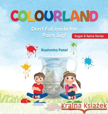 Colourland: Don't Fall inside the Paint Jug! Rashmita Patel 9781915424068 Rashmita Patel