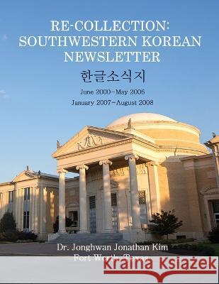 Re-Collection: Southwestern Korean Newsletter Jonghwan Jonathan Kim 9781915424501 Jura International