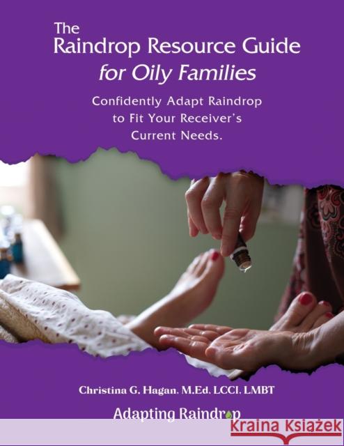 The Raindrop Resource Guide for Oily Families: Confidently Adapt Raindrop to Fit Your Receiver's Current Needs Christina G Hagan 9781915424846 Your Healthysteps