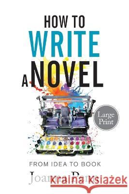 How to Write a Novel. Large Print.: From Idea to Book Joanna Penn 9781915425126 Curl Up Press