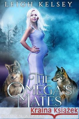 The Omega's Mates Leigh Kelsey 9781915430014 Leigh Kelsey