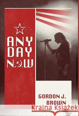 Any Day Now Gordon J. Brown 9781915433077