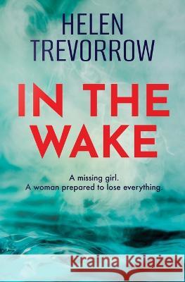 In the Wake Helen Trevorrow 9781915433114 Red Dog Press