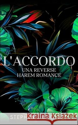 L'accordo: Un romanzo d'amore in un Harem Inverso Stephanie Brother 9781915436092