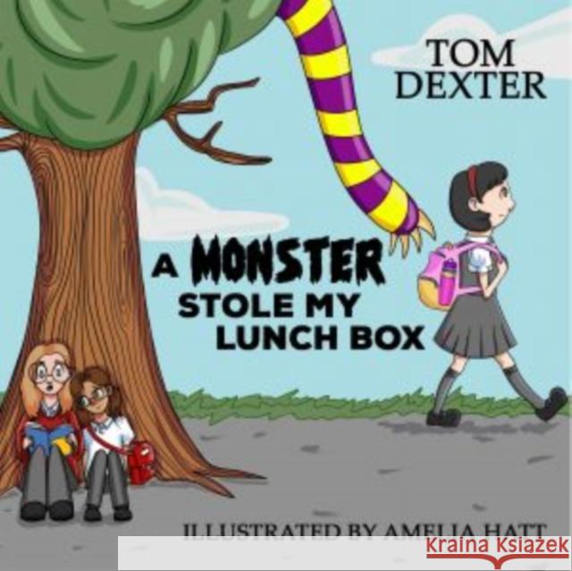 Monster Stole My Lunch Box, A Tom Dexter 9781915439505