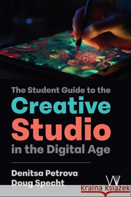 The Student Guide to the Creative Studio in the Digital Age Doug Specht 9781915445100 University of Westminster Press