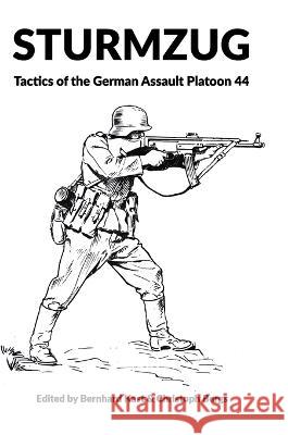 Sturmzug: Tactics of the German Assault Platoon 44 Bernhard Kast   9781915453044 Military History Group