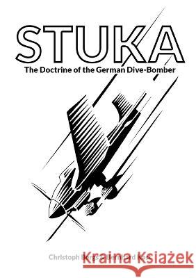 Stuka: The Doctrine of the German Dive-Bomber Christoph Bergs Bernhard Kast  9781915453051