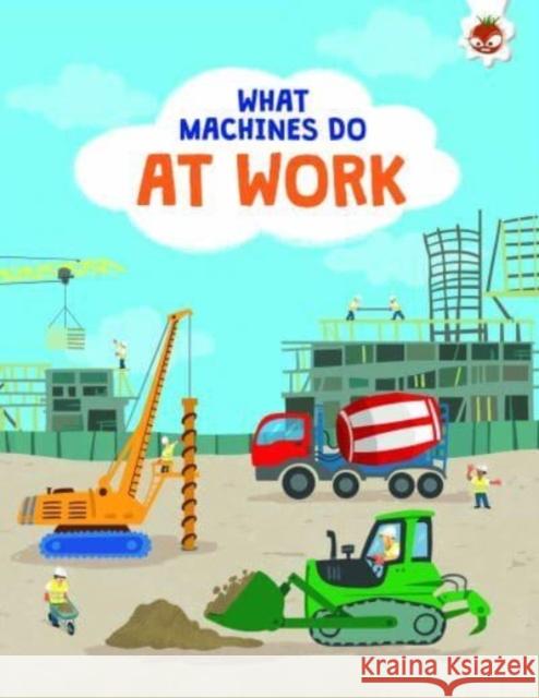 What Machines Do: AT WORK: STEM John Allan 9781915461629 Hungry Tomato Ltd