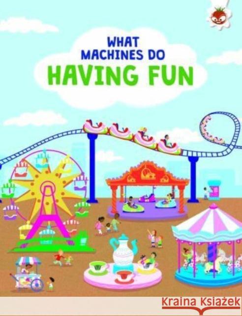 What Machines Do: HAVING FUN: STEM John Allan 9781915461650 Hungry Tomato Ltd