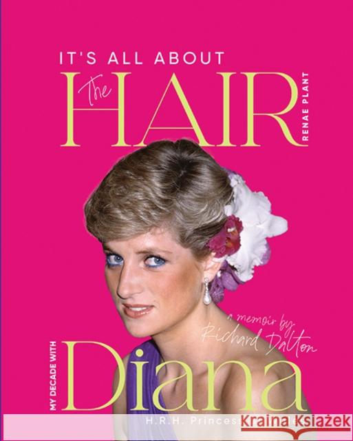 It's all about the Hair - my decade with Diana Renae Plant 9781915465399