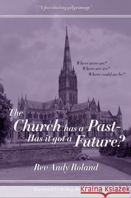 The Church has a Past - has it got a Future? Rev Andy Roland 9781915465825 Filament Publishing