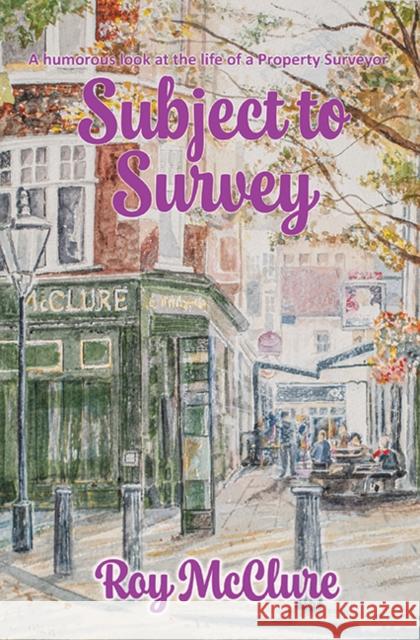 Subject to Survey: The humourous diary of a property surveyor Roy McClure 9781915465832