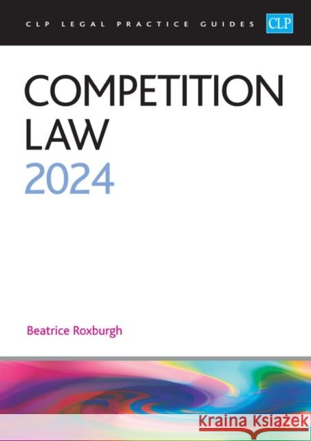 Competition Law 2024: Legal Practice Course Guides (LPC) Roxburgh 9781915469618