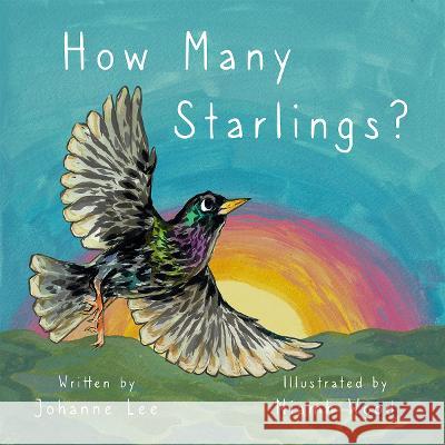 How Many Starlings? Johanne Lee, Niamh Wood, Vivienne Ainslie 9781915472113 Purple Parrot Publishing