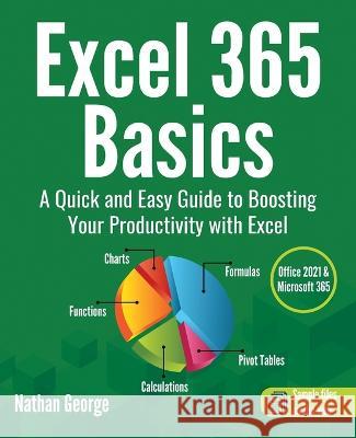 Excel 365 Basics: A Quick and Easy Guide to Boosting Your Productivity with Excel Nathan George   9781915476043 Gtech Publishing