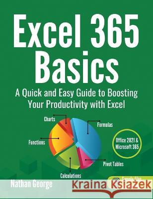 Excel 365 Basics: A Quick and Easy Guide to Boosting Your Productivity with Excel Nathan George   9781915476050 Gtech Publishing