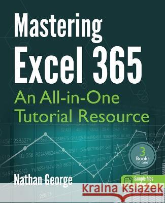 Mastering Excel 365: An All-in-One Tutorial Resource Nathan George   9781915476111 GTech Publishing