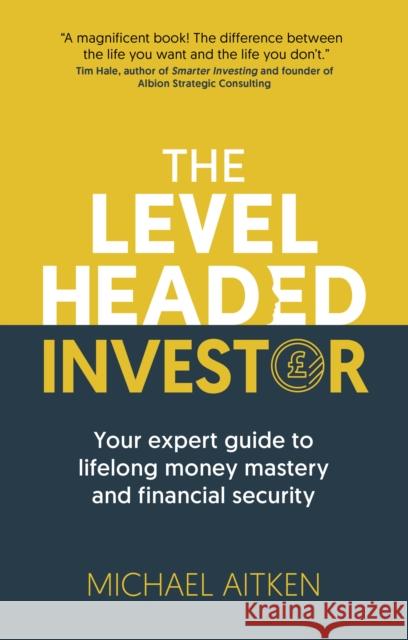 The Levelheaded Investor: Your expert guide to lifelong money mastery and financial security Michael Aitken 9781915483331 Right Book Press