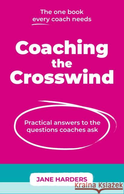 Coaching The Crosswind: Practical answers to the questions coaches ask Jane Harders 9781915483546