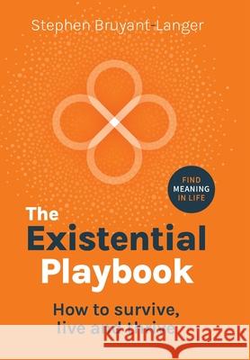 The Existential Playbook: How to survive, live and thrive Stephen Bruyant-Langer 9781915483669 Right Book Press