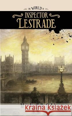 The World of Inspector Lestrade: Historical Companion to the Inspector Lestrade Series M J Trow 9781915490001 BLKDOG Publishing
