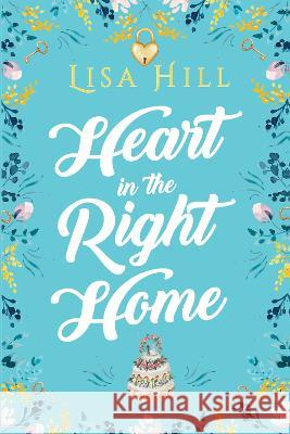 Heart in the Right Home Lisa Hill 9781915490087