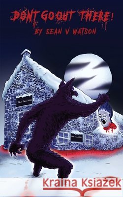 Don\'t Go Out There! Sean Watson White Magic Studios 9781915492821