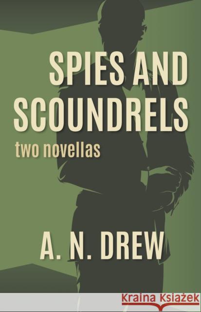 Spies and Scoundrels: two novellas A.N, Drew 9781915494252