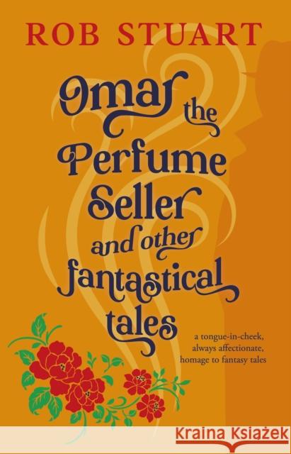 Omar the Perfume Seller and other fantastical stories Rob Stuart   9781915494443 The Conrad Press