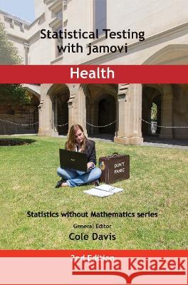 Statistical Testing with jamovi Health: SECOND EDITION Cole Davis   9781915500120 Vor Press