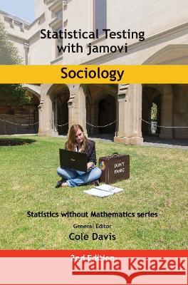 Statistical Testing with jamovi Sociology: SECOND EDITION Cole Davis   9781915500182 Vor Press