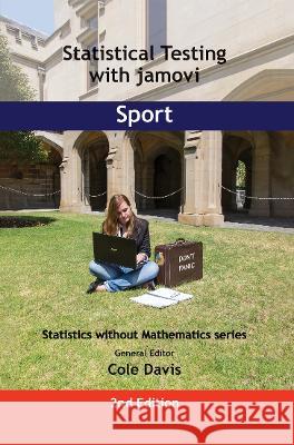 Statistical Testing with jamovi Sport: SECOND EDITION Cole Davis   9781915500212 Vor Press