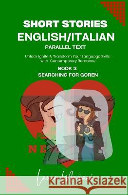 Short Stories in English/Italian - Parallel Text: Unlock Ignite & Transform Your Language Skills with Contemporary Romance Laura Mariani   9781915501509
