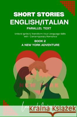 Short Stories in English/Italian: Unlock Ignite & Transform Your Language Skills with Contemporary Romance Laura Mariani   9781915501608 Thepeoplealchemist Press