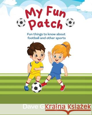 My Fun Patch: Fun things to know about footballs and other sports Dave Geraghty 9781915502865