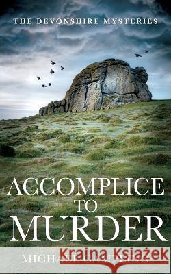 Accomplice to Murder: A British Murder Mystery Michael Campling 9781915507013