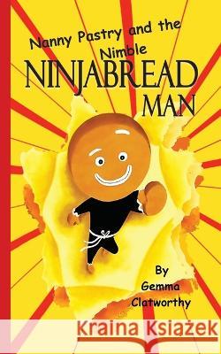 Nanny Pastry and the Nimble Ninjabread Man Gemma Clatworthy 9781915516121