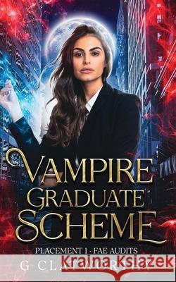Vampire Graduate Scheme - Placement One: Fae Audits Clatworthy 9781915516701